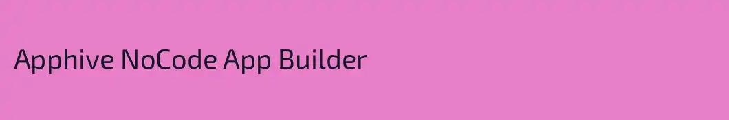 Apphive NoCode App Builder
